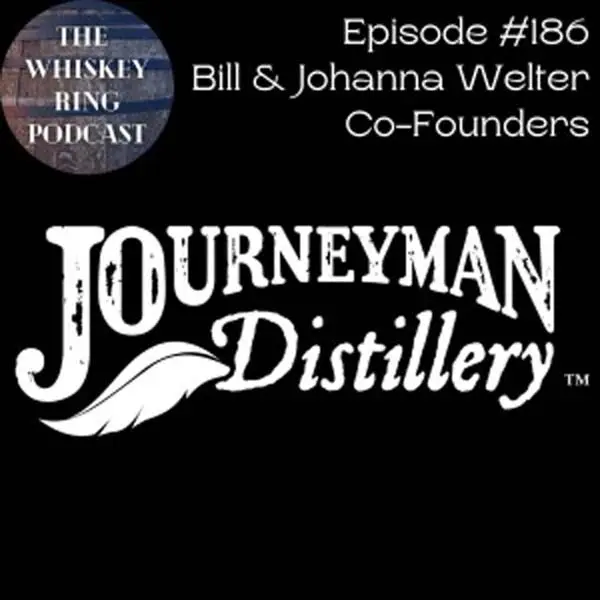 Ep. 186: Journeyman Distillery with Founders Bill and Johanna Welter | The Whiskey Ring Podcast